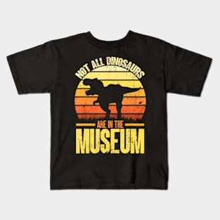 Not All Dinosaurs Are In The Museum  Dinosaur Kids T-Shirt